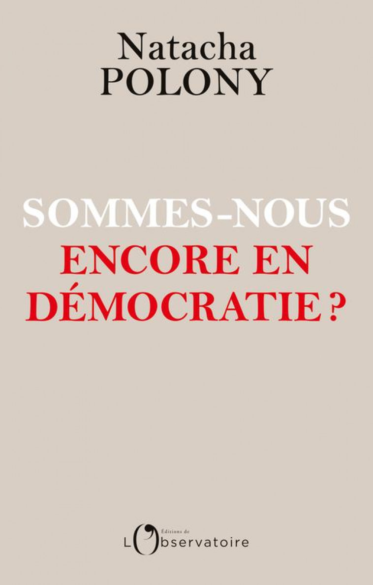 SOMMES-NOUS ENCORE EN DEMOCRATIE ? - POLONY NATACHA - L'OBSERVATOIRE