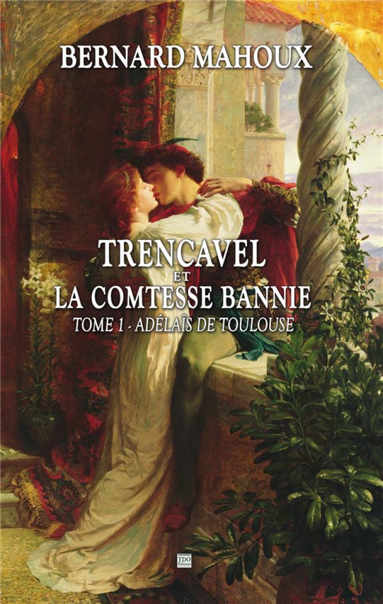 TRENCAVEL ET LA COMTESSE BANNIE TOME 1 - ADELAIS DE TOULOUSE - MAHOUX BERNARD - TDO