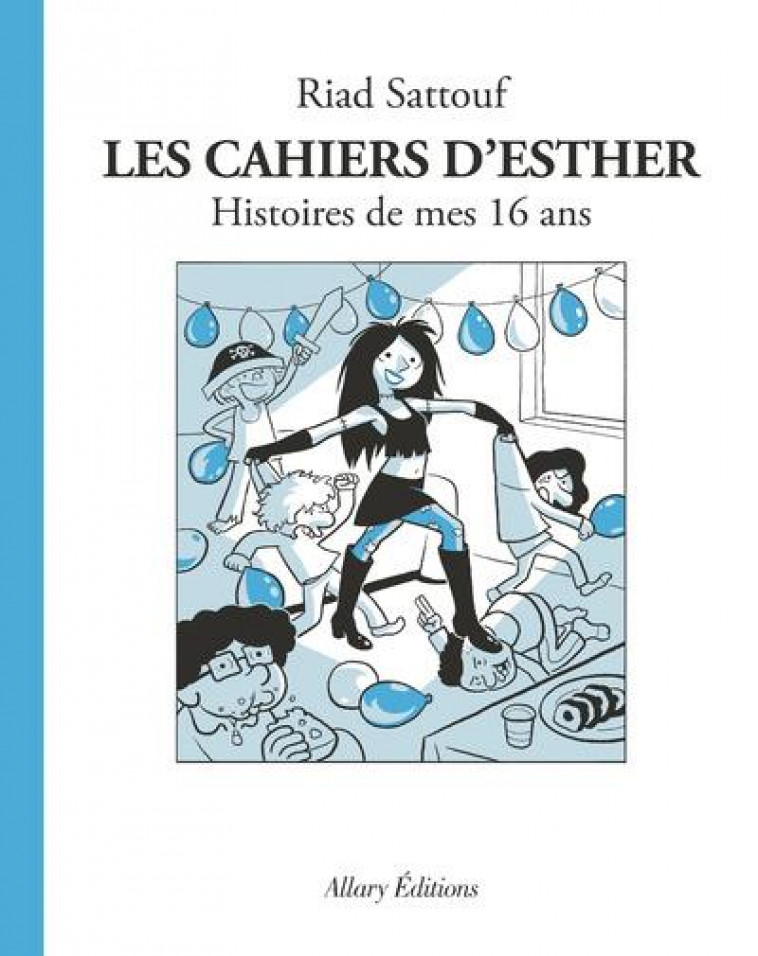 LES CAHIERS D'ESTHER - TOME 7 HISTOIRES DE MES 16 ANS - VOL07 - SATTOUF RIAD - ALLARY