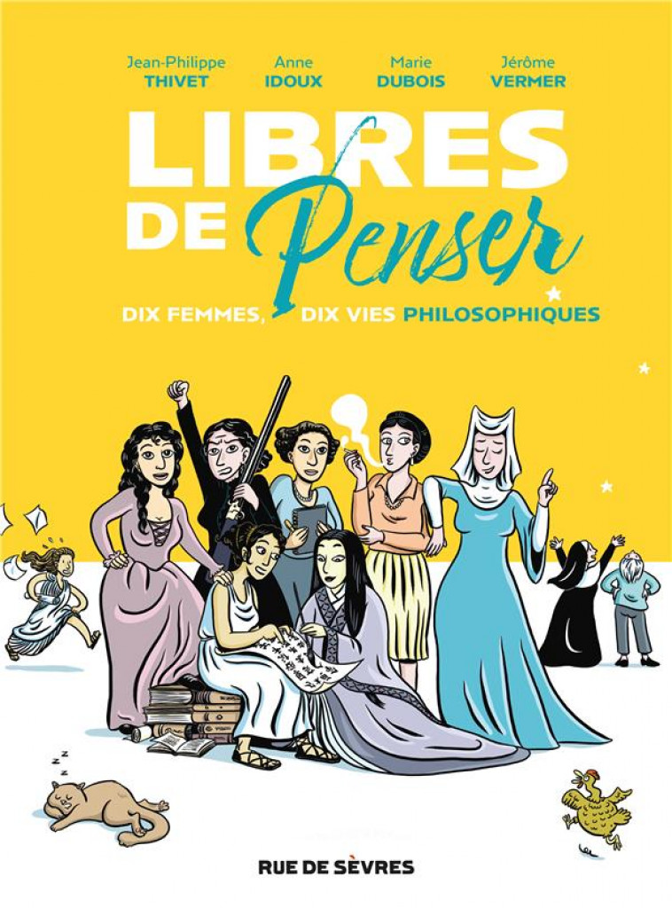 LIBRES DE PENSER - DIX FEMMES, DIX VIES PHILOSOPHIQUES - THIVET/DUBOIS/VERMER - RUE DE SEVRES