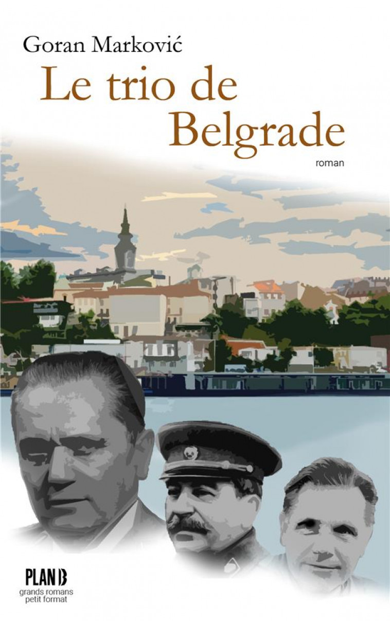 LE TRIO DE BELGRADE - MARKOVIC GORAN - PLAN B EDITIONS