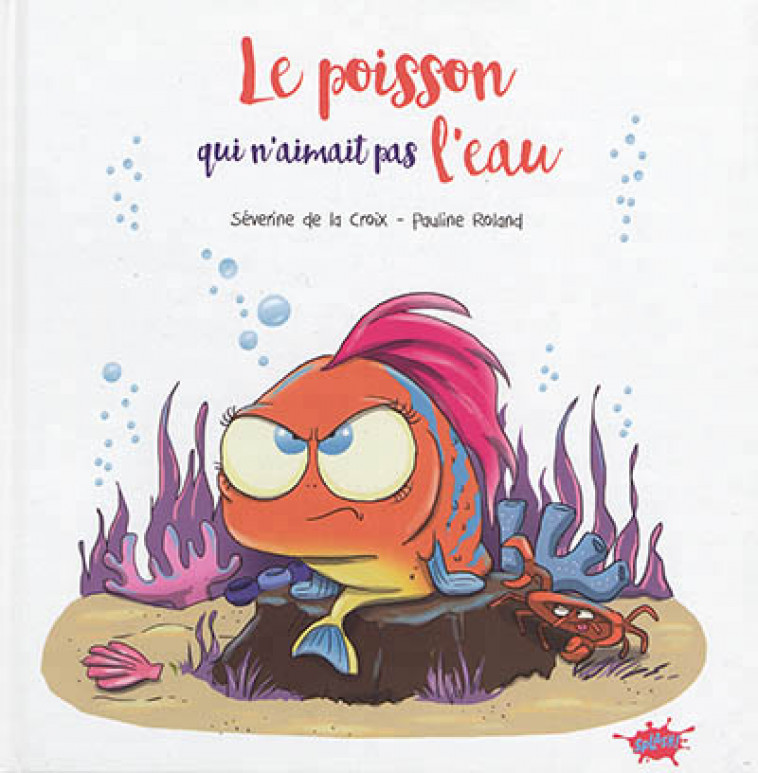 LE POISSON QUI N'AIMAIT PAS L'EAU - LA CROIX/ROLAND - EDITIONS SPLASH