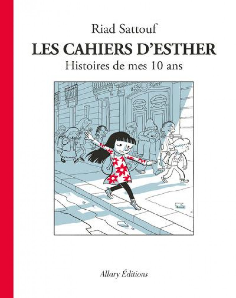 LES CAHIERS D'ESTHER - TOME 1 HISTOIRES DE MES 10 ANS - SATTOUF RIAD - Allary éditions
