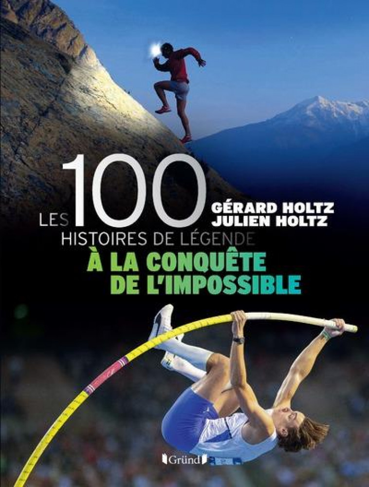 100 HISTOIRES DE LEGENDE - A LA CONQUETE DE L'IMPOSSIBLE - LIVRE - HOLTZ - GRUND
