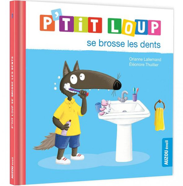 P'TIT LOUP SE BROSSE LES DENTS - LALLEMAND/THUILLIER - PHILIPPE AUZOU