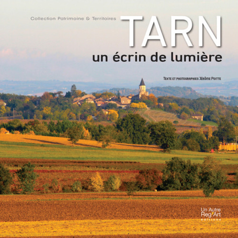 LE TARN, UN ECRIN DE LUMIERE - Jérôme Poitte - AUTRE REG ART