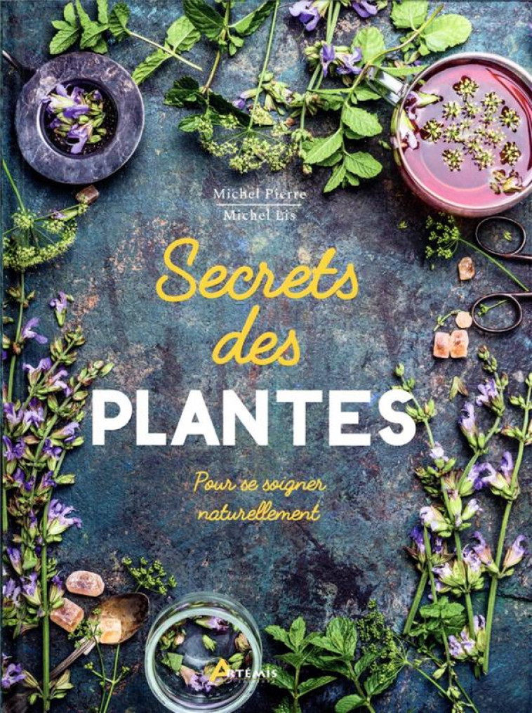 SECRETS DES PLANTES - POUR SE SOIGNER NATURELLEMENT - PIERRE/LIS - ARTEMIS