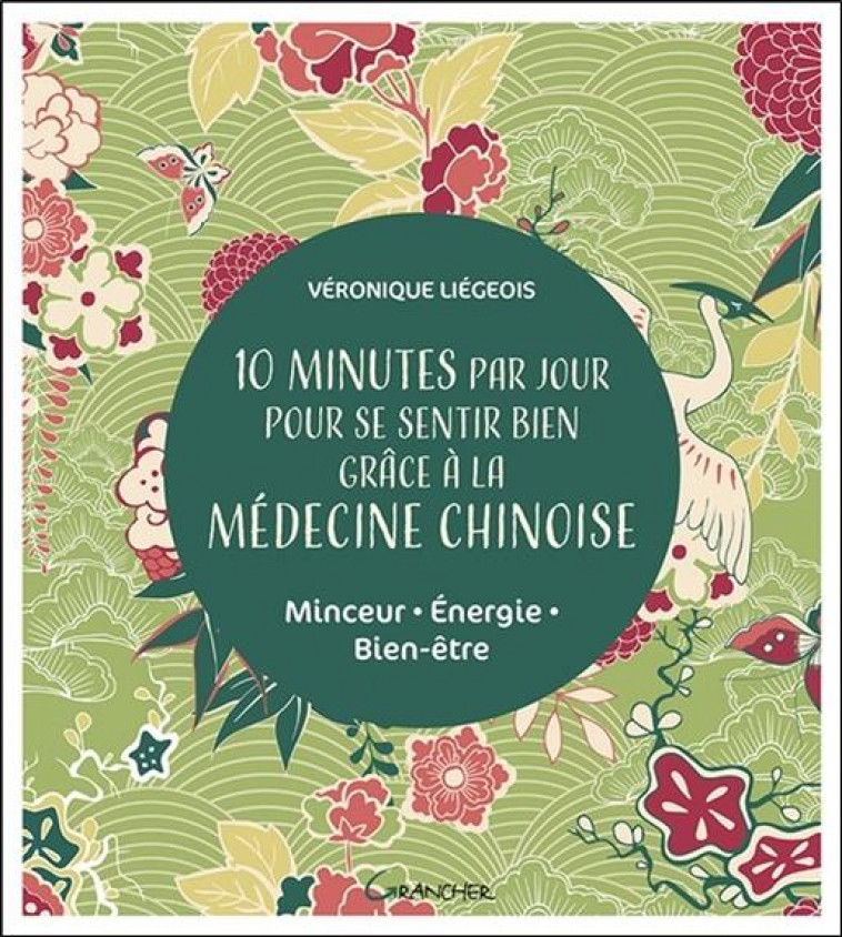 10 MINUTES PAR JOUR POUR SE SENTIR BIEN GRACE A LA MEDECINE CHINOISE - MINCEUR -ENERGIE - BIEN-ETRE - LIEGEOIS VERONIQUE - FIXOT