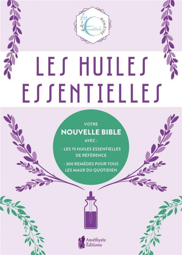 LES HUILES ESSENTIELLES - VOTRE NOUVELLE BIBLE AVEC : LES 75 HUILES ESSENTIELLES DE REFERENCE - 300 - COLLECTIF - JATB