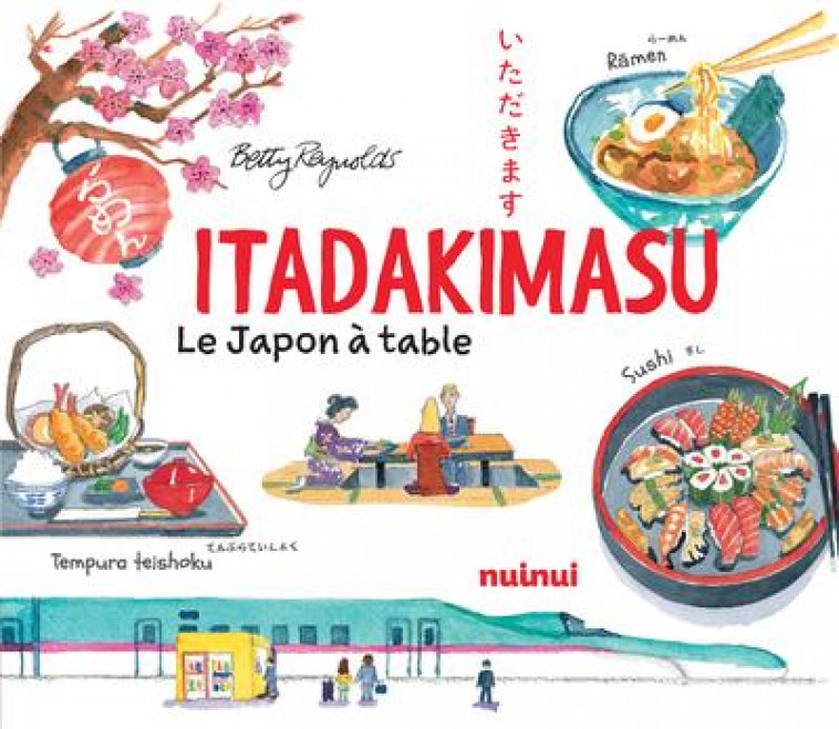 ITADAKIMASU - LE JAPON A TABLE - REYNOLDS BETTY - NUINUI