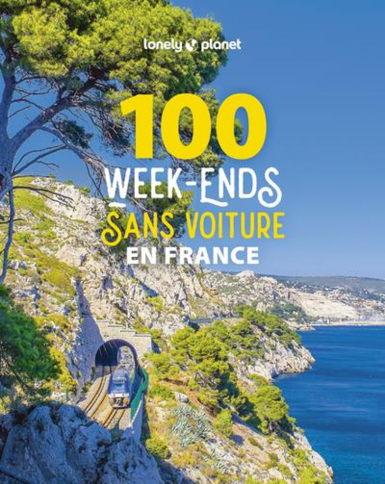 100 WEEK-ENDS SANS VOITURE EN FRANCE 1ED - LONELY PLANET - LONELY PLANET