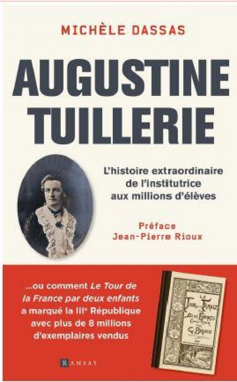 AUGUSTINE TUILLERIE - L HISTOIRE EXTRAORDINAIRE DE L INSTITUTRICE AUX MILLIONS D ELEVES - DASSAS MICHELE - RAMSAY