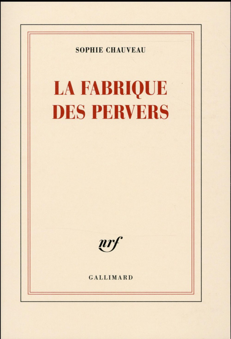 LA FABRIQUE DES PERVERS - CHAUVEAU SOPHIE - Gallimard