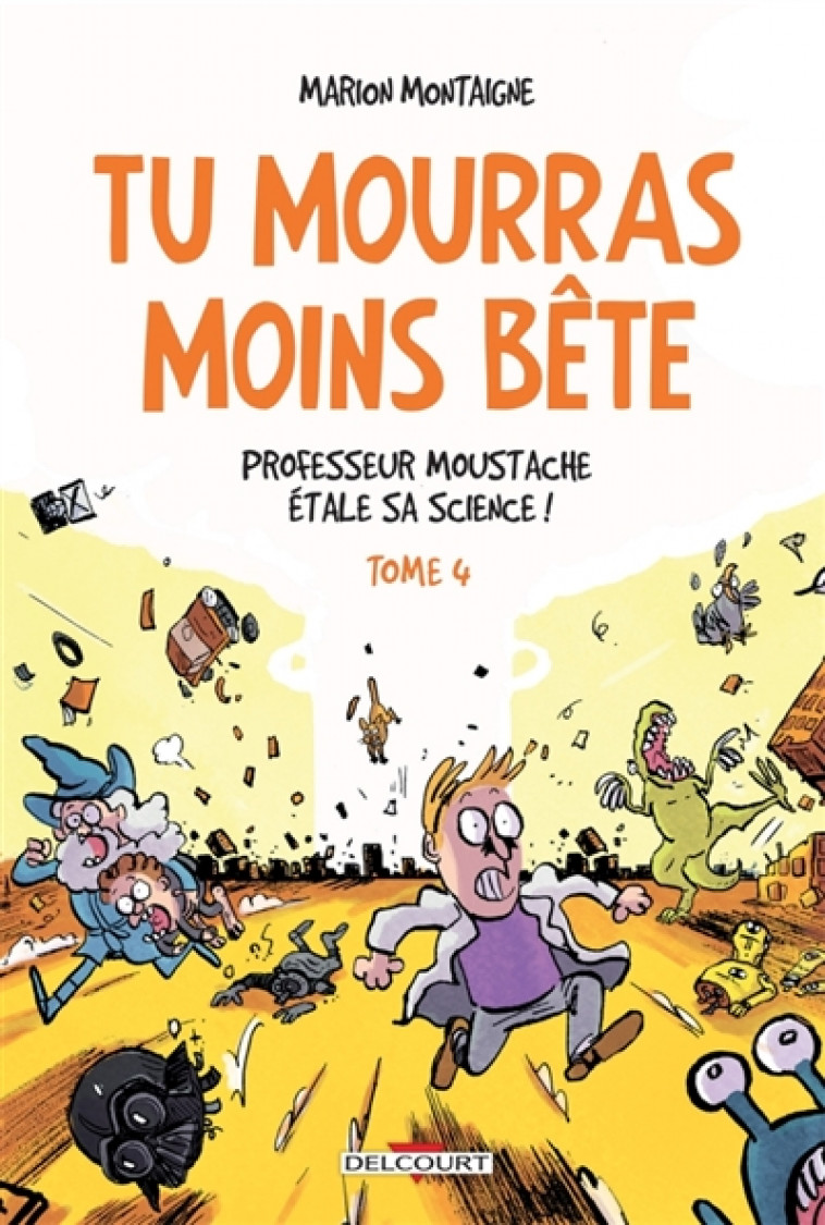 TU MOURRAS MOINS BETE T4 - PROFESSEUR MOUST ACHE ETALE SA SCIENCE ! - MONTAIGNE-M - Delcourt