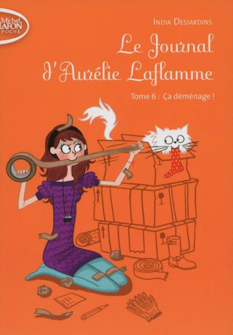 LE JOURNAL D'AURELIE LAFLAMME - TOME 6 CA DEMENAGE ! - VOL06 - DESJARDINS INDIA - Michel Lafon Poche