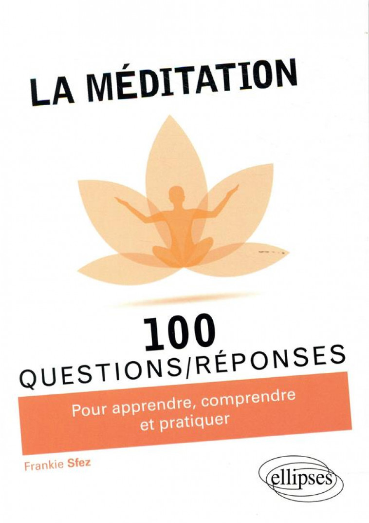 LA MEDITATION EN 100 QUESTIONS/REPONSES - SFEZ FRANKIE - ELLIPSES MARKET