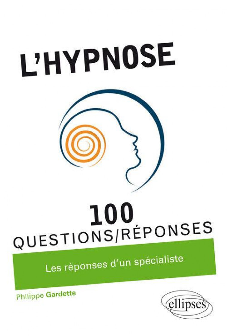L'HYPNOSE EN 100 QUESTIONS/REPONSES - GARDETTE PHILIPPE - ELLIPSES MARKET