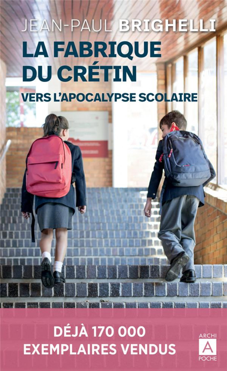 LA FABRIQUE DU CRETIN - VERS L'APOCALYPSE SCOLAIRE - BRIGHELLI JEAN-PAUL - ARCHIPOCHE