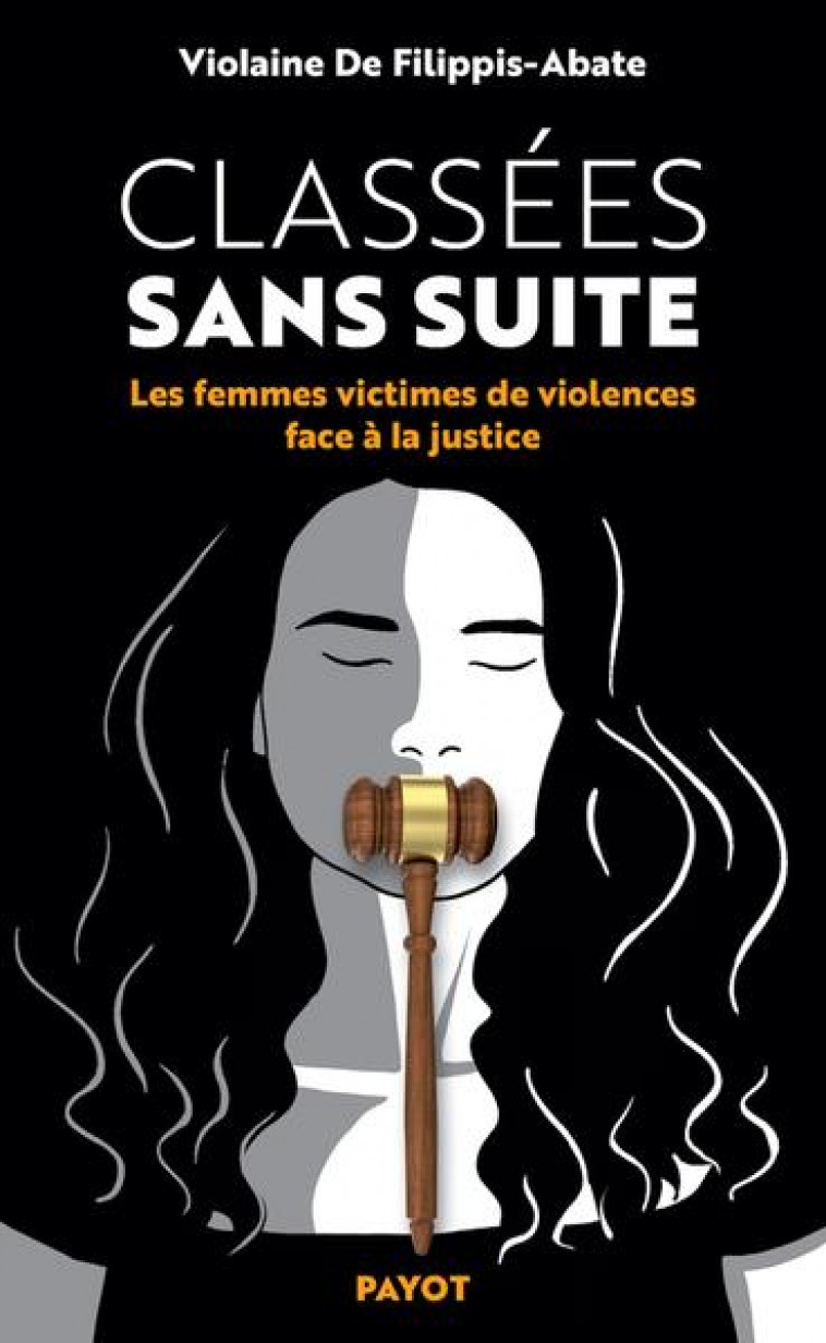 CLASSEES SANS SUITE - LES FEMMES VICTIMES DE VIOLENCES FACE A LA JUSTICE - DE FILIPPIS-ABATE V. - PAYOT POCHE