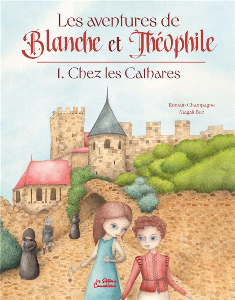LES AVENTURES DE BLANCHE ET THEOPHILE - TOME 1 : CHEZ LES CATHARES - CHAMPAGNE/BEN - CANAILLOUX