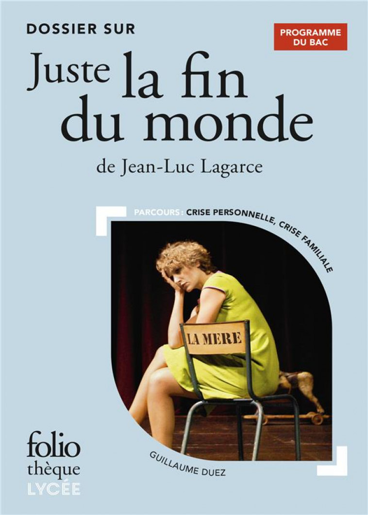 DOSSIER SUR  JUSTE LA FIN DU MONDE  DE JEAN-LUC LAGARCE - BAC 2024 - DUEZ GUILLAUME - GALLIMARD