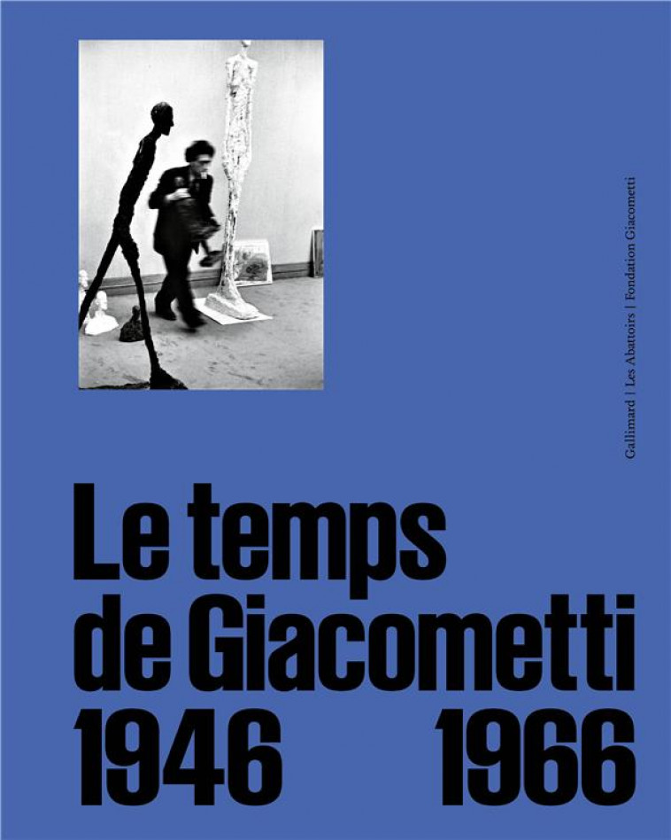 LE TEMPS DE GIACOMETTI - 1946-1966 - COLLECTIF - GALLIMARD