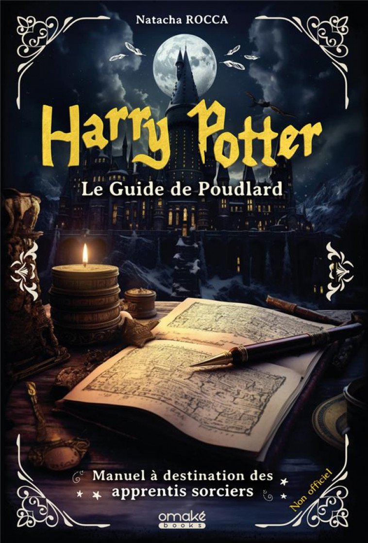 HARRY POTTER : LE GUIDE DE POUDLARD - MANUEL A DESTINATION DES APPRENTIS SORCIERS - ROCCA NATACHA - OMAKE BOOKS