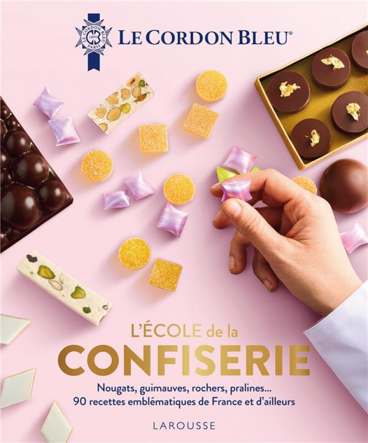L-ECOLE DE LA CONFISERIE - LE CORDON BLEU - ECOLE LE CORDON BLEU - LAROUSSE