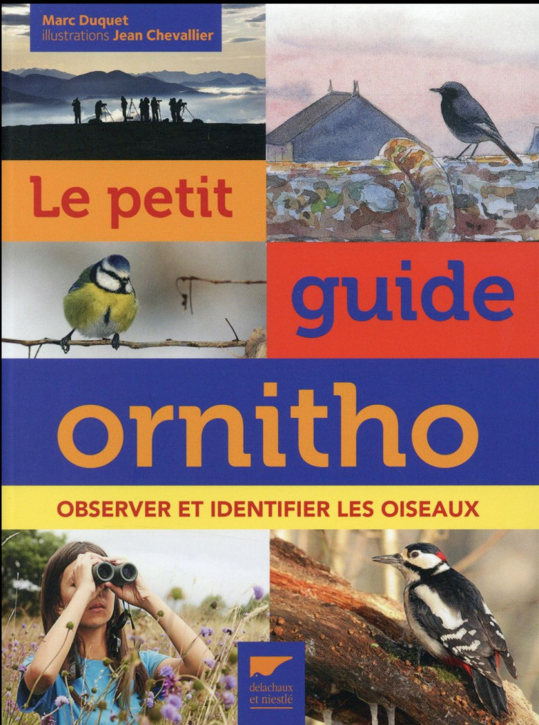 LE PETIT GUIDE ORNITHO  (NOUVELLE EDITION ENRICHIE) - OBSERVER ET IDENTIFIER LES OISEAUX - DUQUET/CHEVALLIER - Delachaux et Niestlé