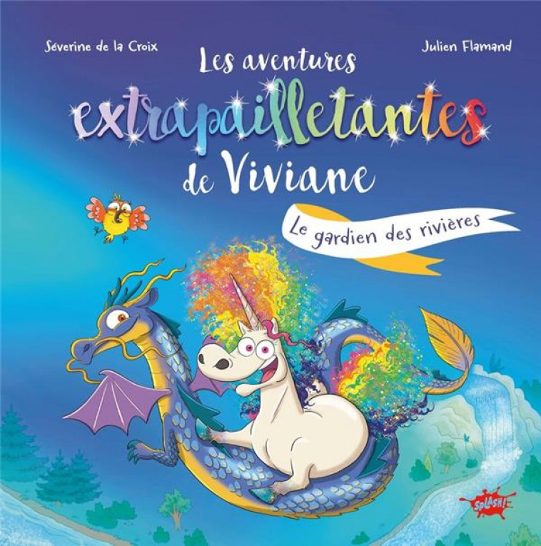 LES AVENTURES EXTRAPAILLETANTES DE VIVIANE - TOME 1 LE GARDIEN DES RIVIERES - LA CROIX/FLAMAND - EDITIONS SPLASH