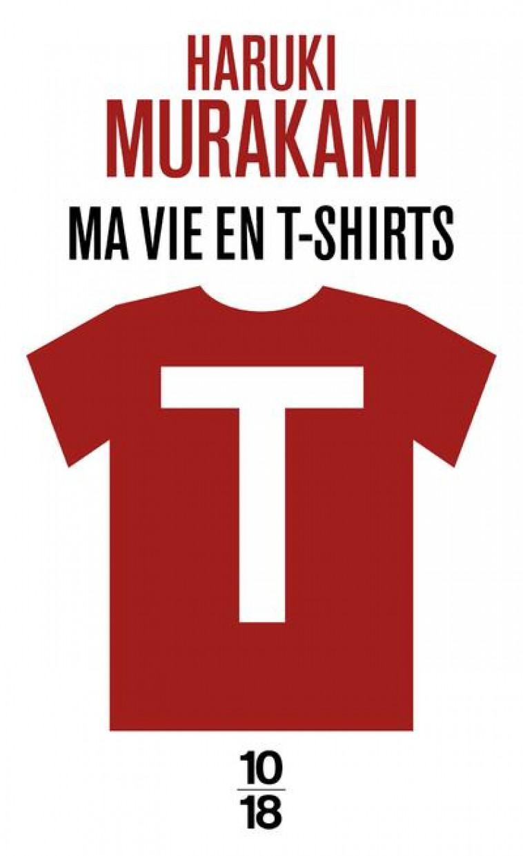 T : MA VIE EN T-SHIRTS - MURAKAMI HARUKI - 10 X 18