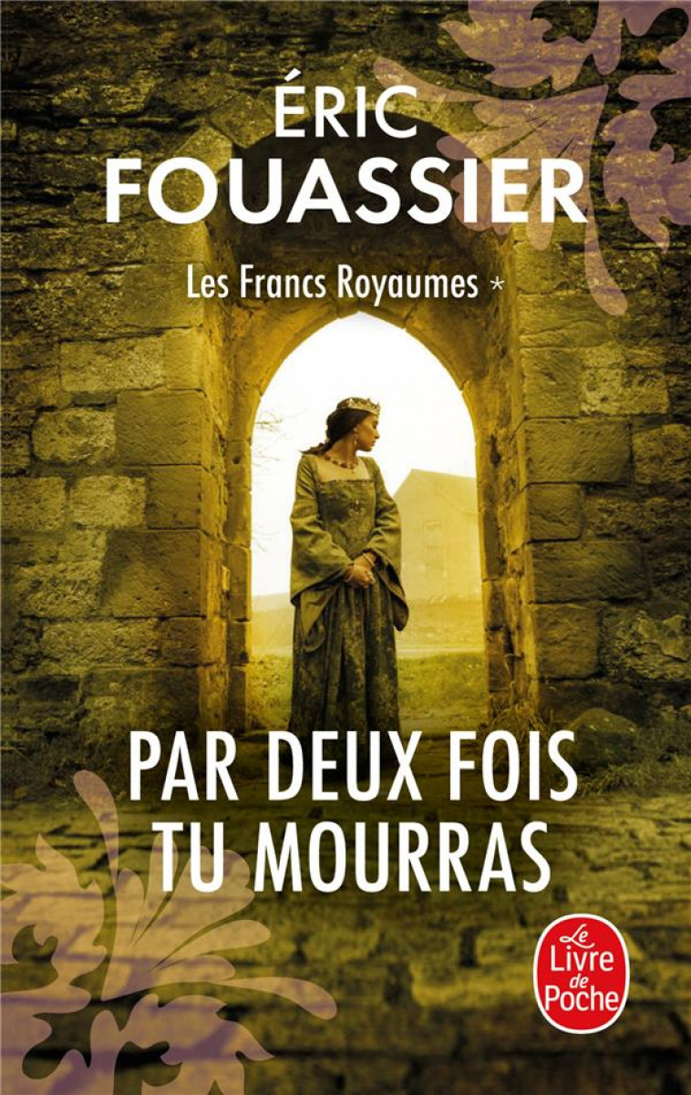 PAR DEUX FOIS TU MOURRAS (LES FRANCS ROYAUMES, TOME 1) - FOUASSIER ERIC - NC