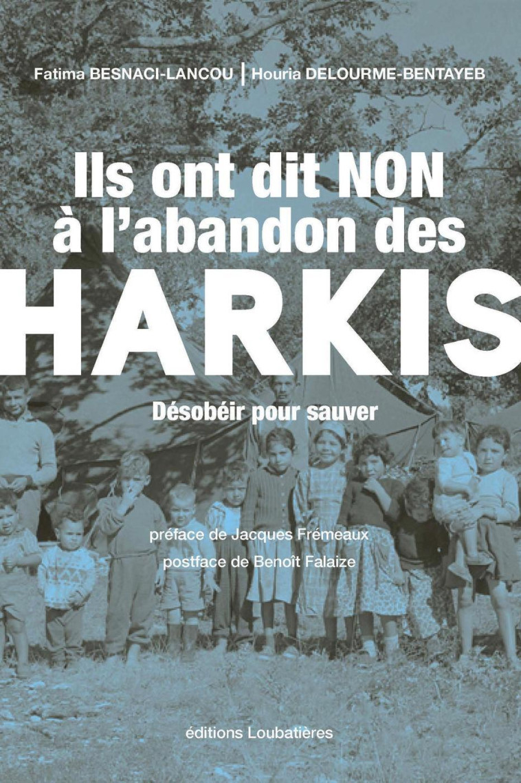 ILS ONT DIT NON A L-ABANDON DES HARKIS - DESOBEIR POUR SAUVER - Houria Delourme-Bentayeb - LOUBATIERES