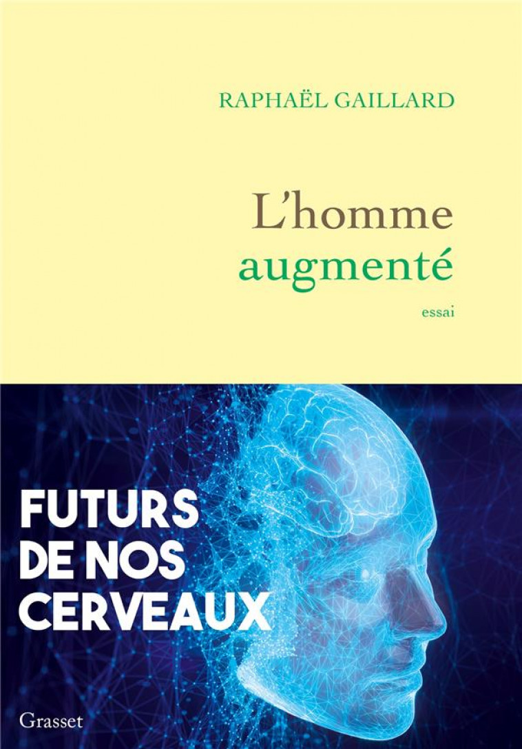 L-HOMME AUGMENTE - FUTURS DE NOS CERVEAUX - GAILLARD - GRASSET