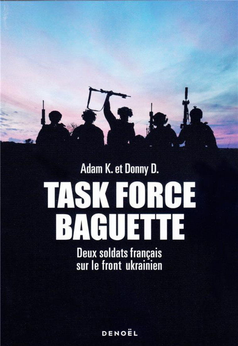 TASK FORCE BAGUETTE - DEUX SOLDATS FRANCAIS SUR LE FRONT UKRAINIEN - D./K. - CERF