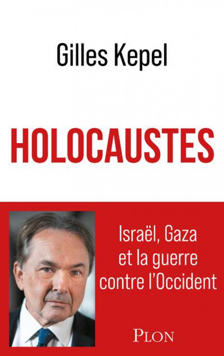 HOLOCAUSTES. ISRAEL, GAZA ET LA GUERRE CONTRE L-OCCIDENT - KEPEL GILLES - PLON