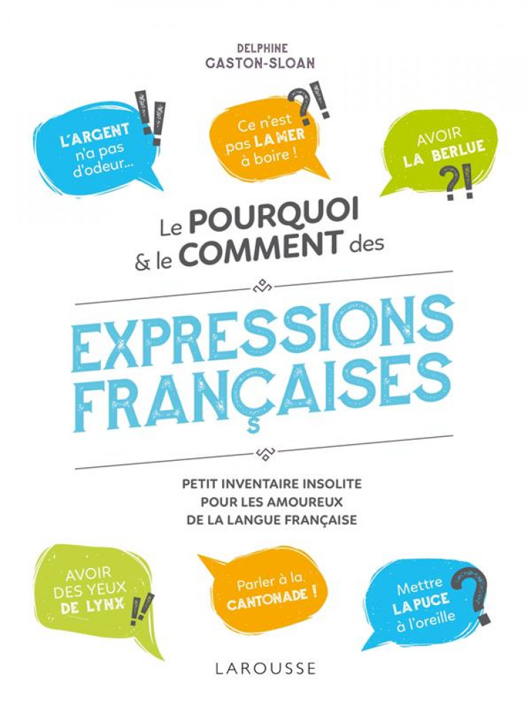LE POURQUOI ET LE COMMENT DES EXPRESSIONS FRANCAISES - XXX - LAROUSSE