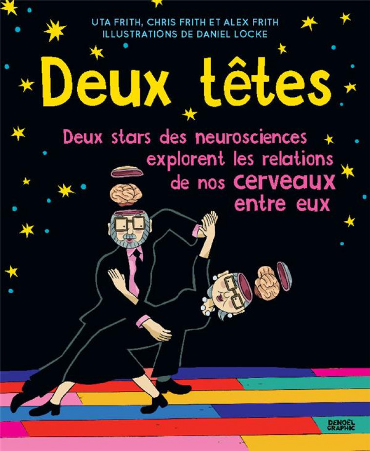 DEUX TETES... VALENT MIEUX QU-UNE - DEUX STARS DES NEUROSCIENCES EXPLORENT LES RELATIONS DE NOS CERV - FRITH/COLLECTIFS - CERF