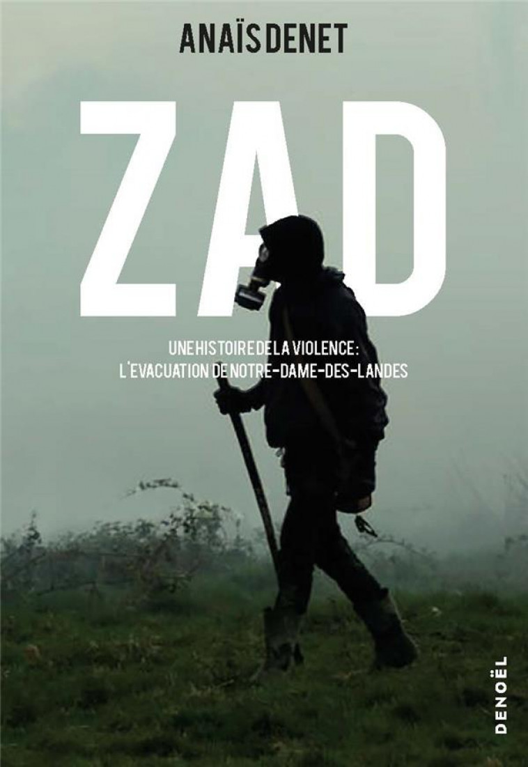 ZAD - UNE HISTOIRE DE LA VIOLENCE : L-EVACUATION DE NOTRE-DAME-DES-LANDES - DENET ANAIS - CERF