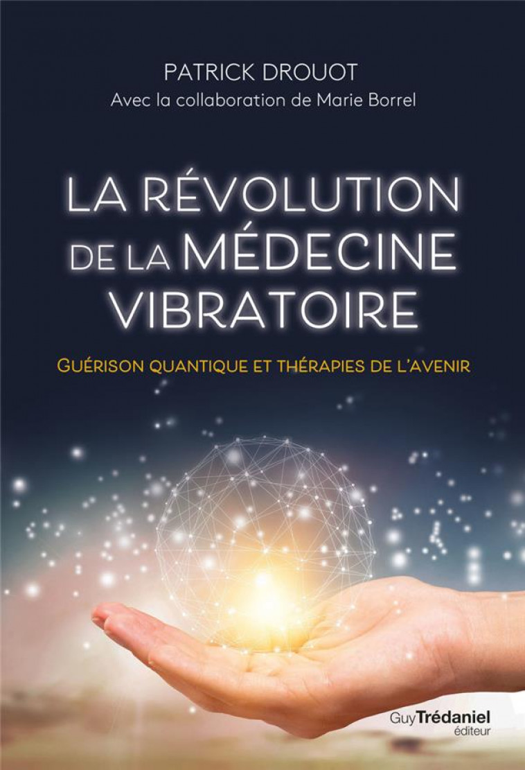 LA REVOLUTION DE LA MEDECINE VIBRATOIRE : GUERISON QUANTIQUE ET THERAPIES DE L'AVENIR - DROUOT, PATRICK - TREDANIEL