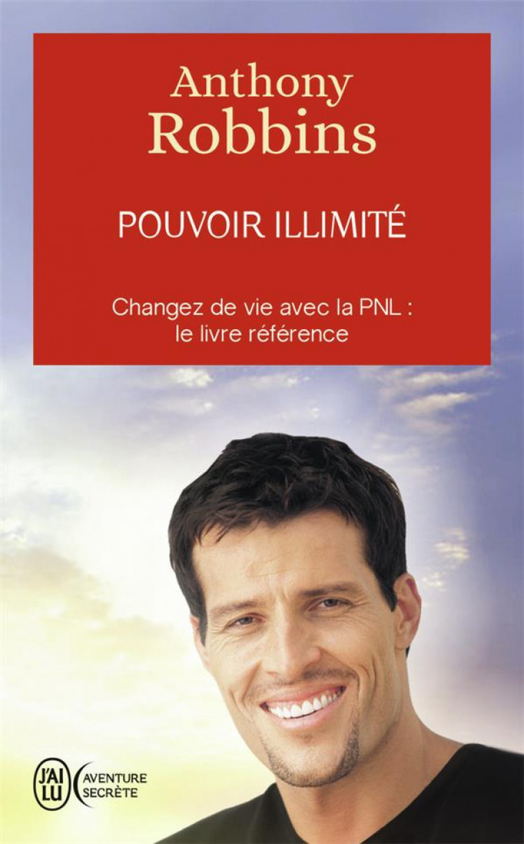 POUVOIR ILLIMITE  -  ATTEIGNEZ L'EXCELLENCE AVEC LA PNL : LE LIVRE REFERENCE - ROBBINS, ANTHONY - J'AI LU