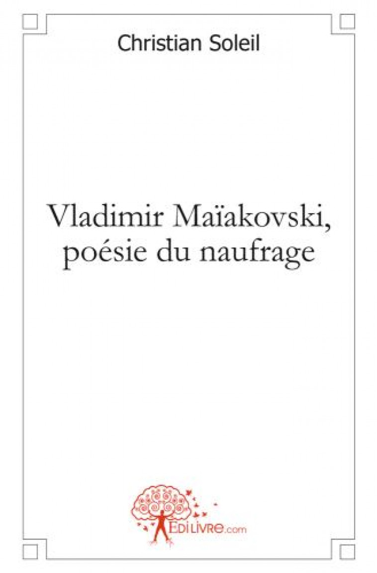 VLADIMIR MAIAKOVSKI, POESIE DU NAUFRAGE - SOLEIL, CHRISTIAN - EDILIVRE-APARIS