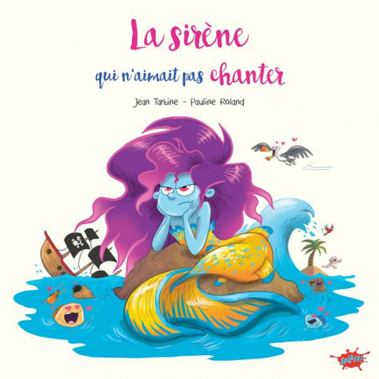 LA SIRENE QUI N-AIMAIT PAS CHANTER - ROLAND/TARTINE - EDITIONS SPLASH