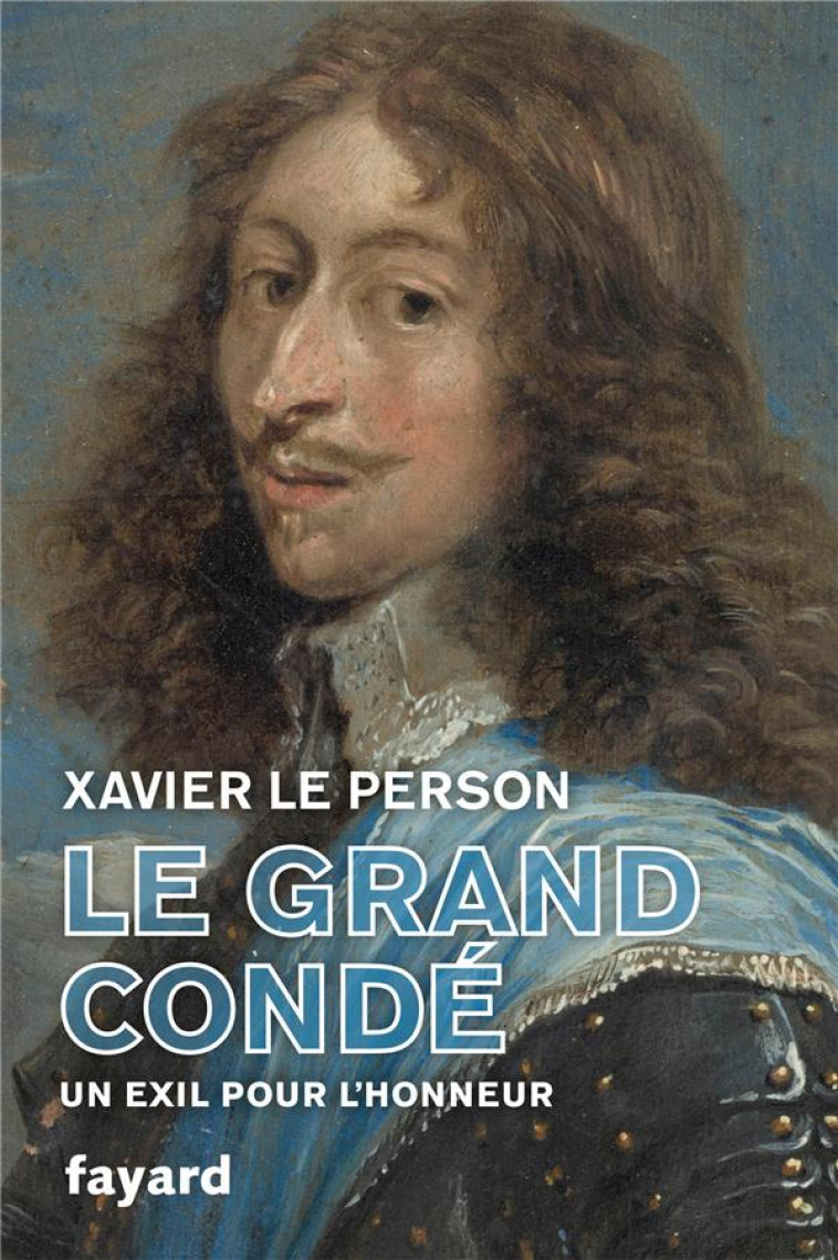 LE GRAND CONDE : UN EXIL POUR L'HONNEUR - LE PERSON, XAVIER - FAYARD