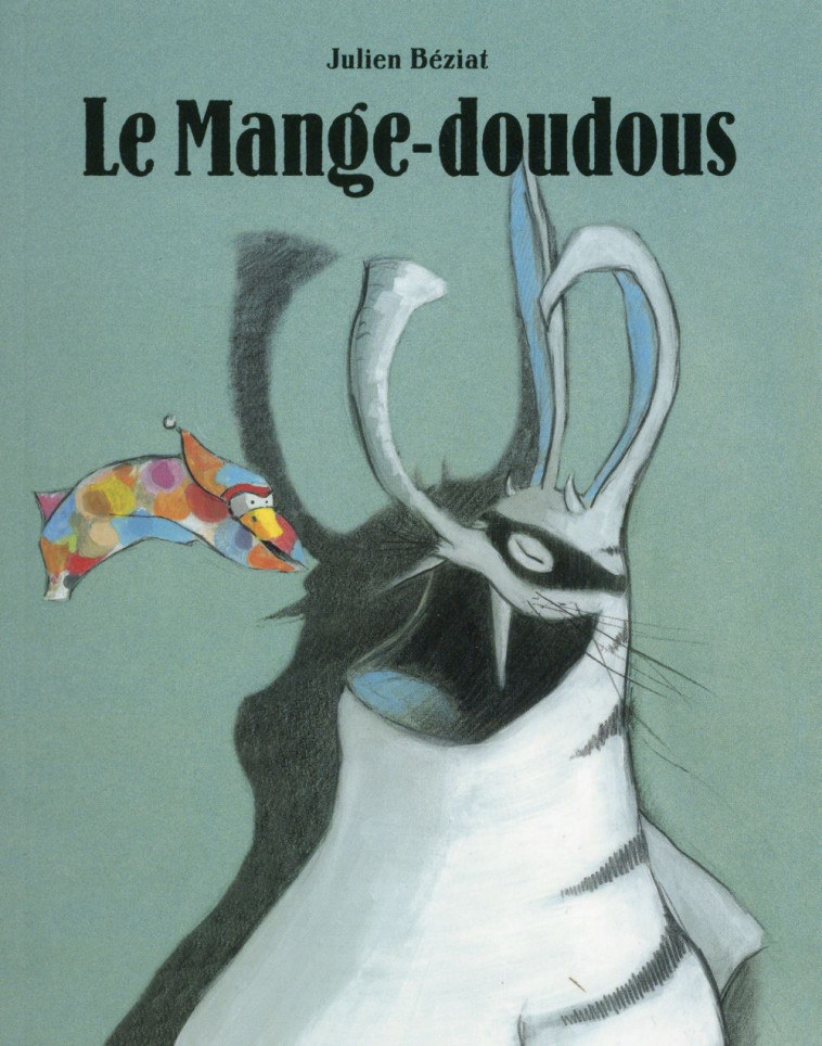 LE MANGE-DOUDOUS - BEZIAT, JULIEN - Ecole des loisirs