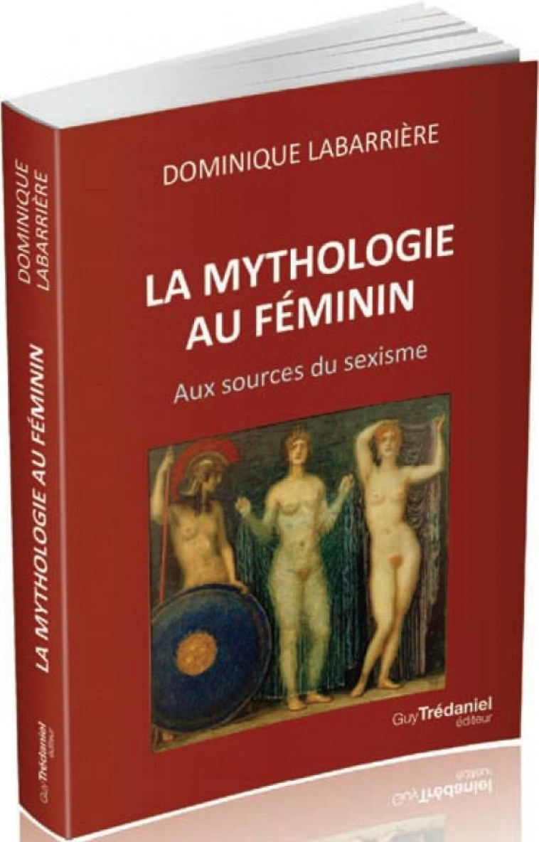 LA MYTHOLOGIE AU FEMININ  -  AUX SOURCES DU SEXISME - LABARRIERE, DOMINIQUE - TREDANIEL