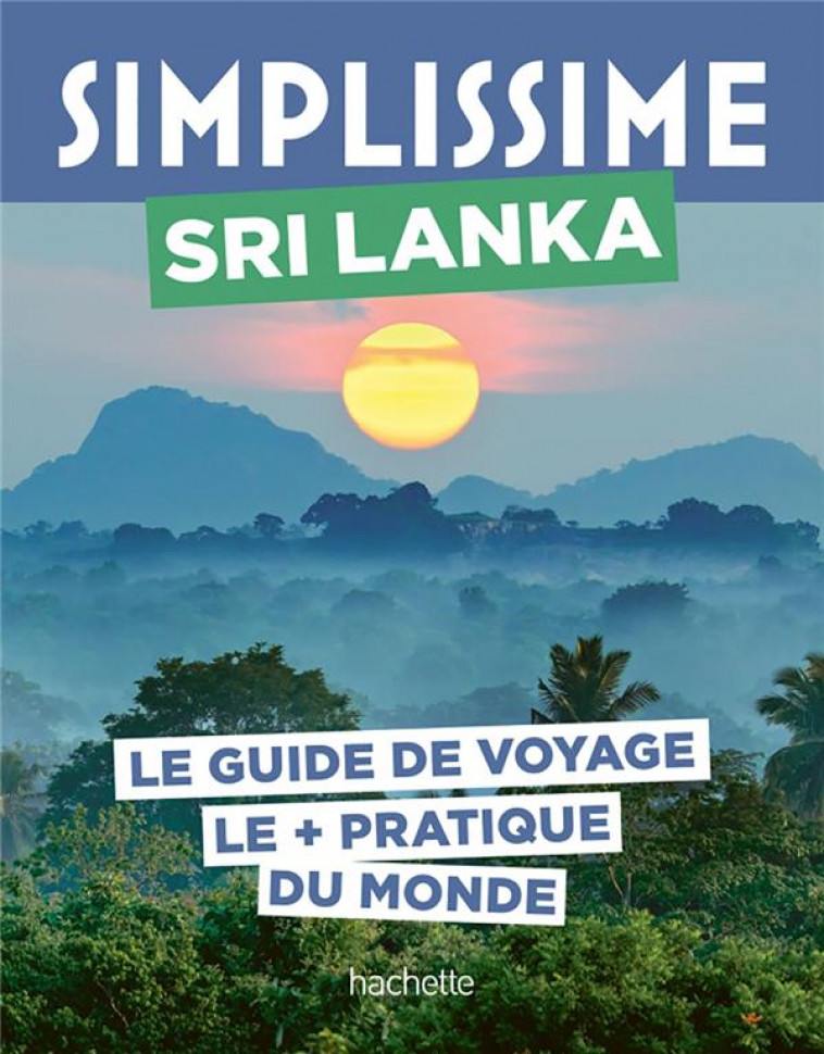 GUIDE SIMPLISSIME : SRI LANKA : LE GUIDE DE VOYAGE LE + PRATIQUE DU MONDE - COLLECTIF HACHETTE - HACHETTE