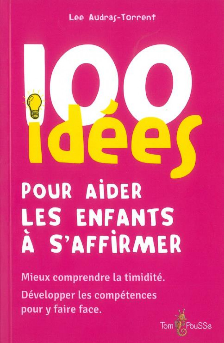 100 IDEES POUR AIDER LES ENFANTS A S-AFFIRMER - AUDRAS-TORRENT LEE - TOM POUSSE