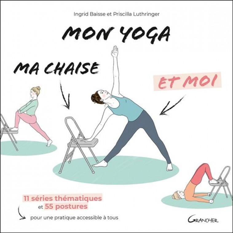 MON YOGA, MA CHAISE ET MOI - 11 SERIES THEMATIQUES ET 55 POSTURES POUR UNE PRATIQUE ACCESSIBLE A TOU - BAISSE/LUTHRINGER - FIXOT