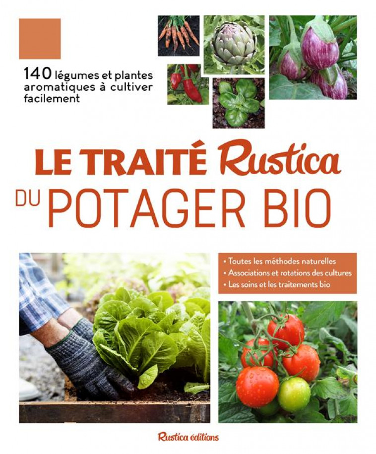 LE TRAITE RUSTICA DU POTAGER BIO  -  140 LEGUMES ET PLANTES AROMATIQUES A CULTIVER FACILEMENT - RENAUD, VICTOR - RUSTICA